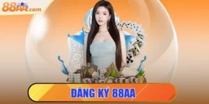 Đăng Ký 88aa | Hướng Dẫn Tạo Tài Khoản Nhà Cái 88aa Uy Tín