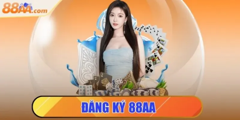 Đăng Ký 88aa | Hướng Dẫn Tạo Tài Khoản Nhà Cái 88aa Uy Tín